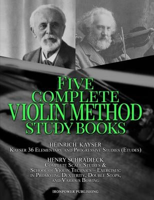 Kayser 36 Elementary and Progressive Studies (Etudes), Schradieck Complete Scale Studies & School of Violin Technics - Exercises: - in Promoting Dexte by Publishing, Ironpower