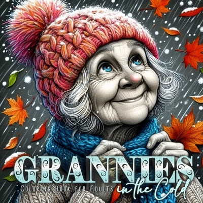 Grannies in the Cold Coloring Book for Adults: Winter Portrait Coloring Book Grayscale Funny Grandma Coloring Book Winter Fashion by Publishing, Monsoon