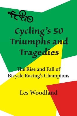 Cycling's 50 Triumphs and Tragedies by Woodland, Les