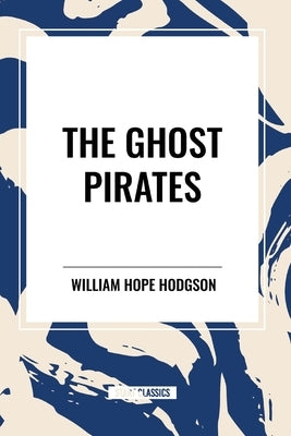 The Ghost Pirates by Hodgson, William Hope