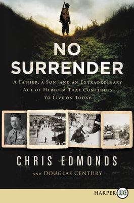 No Surrender: A Father, a Son, and an Extraordinary Act of Heroism That Continues to Live on Today by Edmonds, Christopher