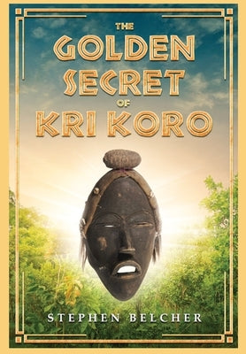 The Golden Secret of Kri Koro by Blecher, Stephen