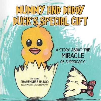 Mummy and Daddy Duck's Special Gift: A Story About the Miracle of Surrogacy! by Naidoo, Shamendree