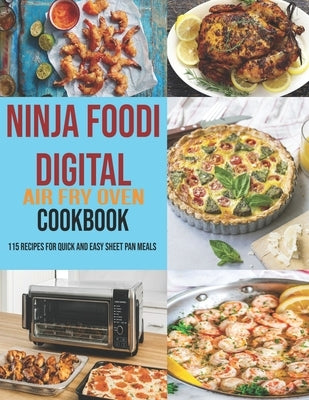 Ninja Foodi Digital Air Fry Oven Cookbook: 115 Recipes For Quick and Easy Sheet Pan Meals by McMurray, Jeff Dea