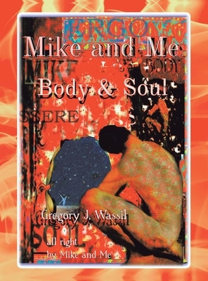 Mike and Me Body & Soul: Volume I by Wassil, Gregory J.