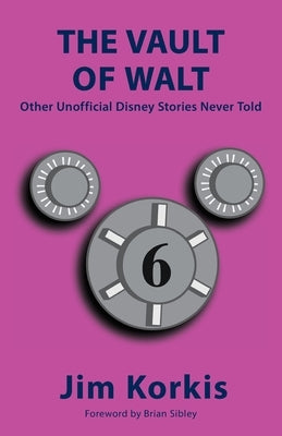 The Vault of Walt: Volume 6: Other Unofficial Disney Stories Never Told by Korkis, Jim