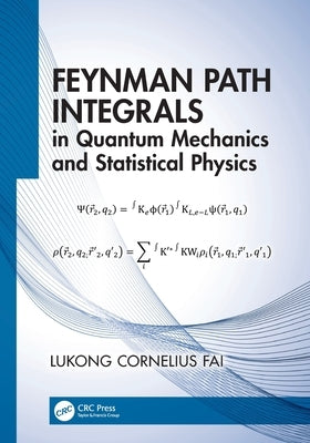 Feynman Path Integrals in Quantum Mechanics and Statistical Physics by Fai, Lukong Cornelius