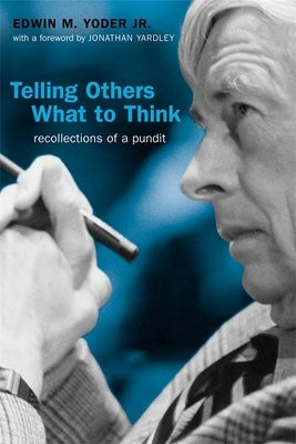 Telling Others What to Think: Recollections of a Pundit by Yoder, Edwin M.