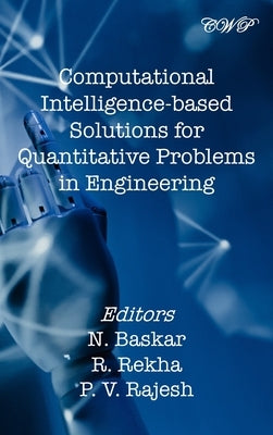 Computational Intelligence-based Solutions for Quantitative Problems in Engineering by Baskar, N.