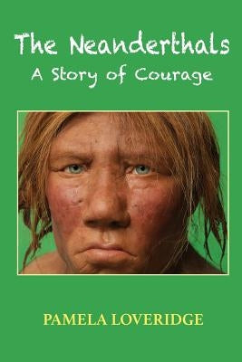 The Neanderthals: A Story of Courage by Loveridge, Pamela