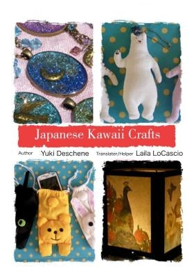 Japanese Kawaii Crafts: Super cute crafts easy to make by Deschene, Yuki