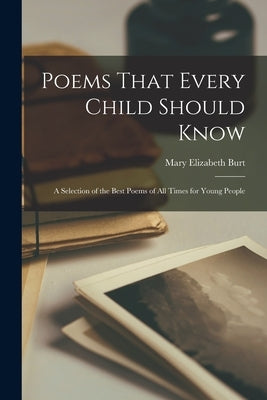 Poems That Every Child Should Know: A Selection of the Best Poems of All Times for Young People by Burt, Mary Elizabeth