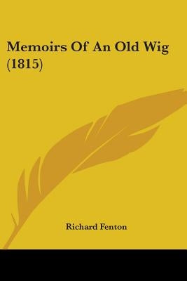 Memoirs Of An Old Wig (1815) by Fenton, Richard