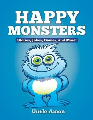 Happy Monsters: Stories, Jokes, Games, and More! by Amon, Uncle