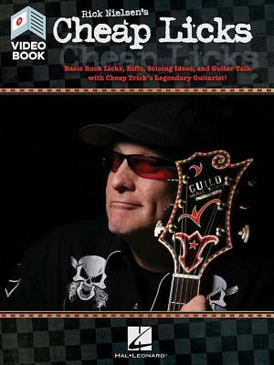 Rick Nielsen's Cheap Licks: Basic Rock Licks, Riffs, Soloing Ideas, and Guitar Talk with Cheap Trick's Legendary Guitarist! by Nielsen, Rick