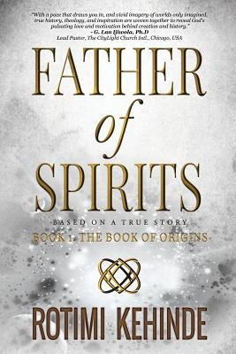 Father of Spirits: The Book of Origins by Kehinde, Rotimi