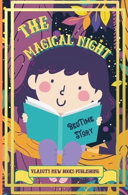 The Magical Night Bed Time Story: Cute Tale Picture Bedtime Story Short, Funny, Fantasy, Easy to Read for Children and Toddlers, boys and girls to Hel by Publishing, Vladut's New Books