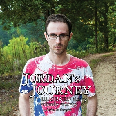 Jordan's Journey: An Illustrated History of my Family Ancestry by Scoggins, Jordan M.