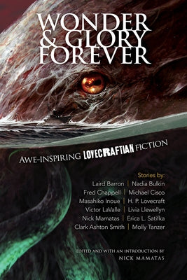 Wonder and Glory Forever: Awe-Inspiring Lovecraftian Fiction by Mamatas, Nick