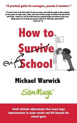 How to Survive School: A practical guide for teenagers, parents and teachers by Warwick, Michael Andrew