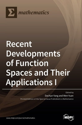 Recent Developments of Function Spaces and Their Applications I by Yang, Dachun