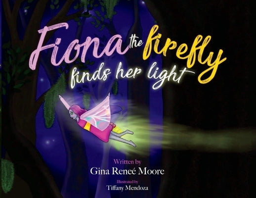 Fiona the Firefly Finds Her Light: Awakening to the Light by Moore, Gina Renee