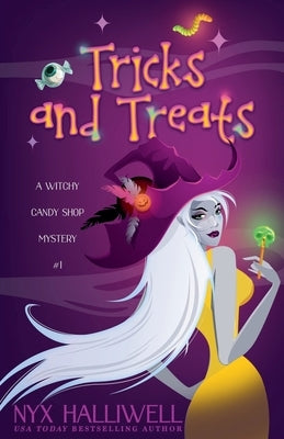 Tricks and Treats, A Witchy Candy Shop Mystery, Book 1 by Halliwell, Nyx