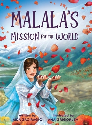 Malala's Mission for the World: A Children's Book About Bravery and the Fight for Girls' Education for Kids Ages 6-10 by Zaciragic, Aida