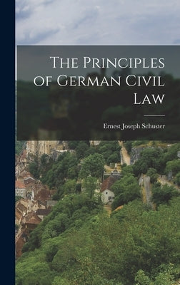 The Principles of German Civil Law by Schuster, Ernest Joseph