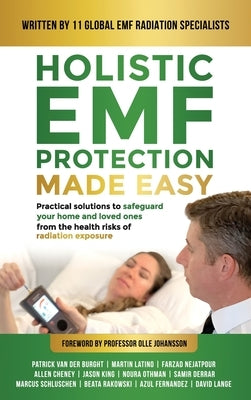 Holistic EMF Protection Made Easy: Practical Solutions to Safeguard Your Home and Loved Ones From The Health Risks of Radiation Exposure: Practical so by Van Der Burght, Patrick