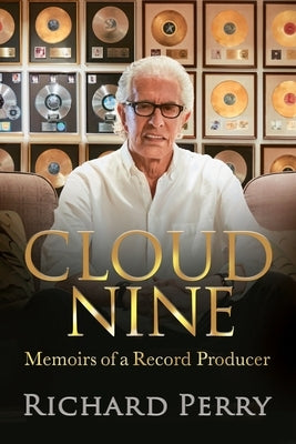 Cloud Nine: Memoirs of a Record Producer by Perry, Richard