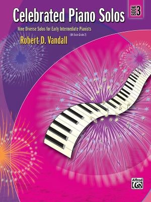 Celebrated Piano Solos, Bk 3: Nine Diverse Solos for Early Intermediate Pianists by Vandall, Robert D.