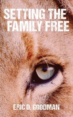 Setting the Family Free by Goodman, Eric D.