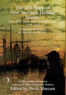 The MX Book of New Sherlock Holmes Stories Some More Untold Cases Part XXII: 1877-1887 by Marcum, David