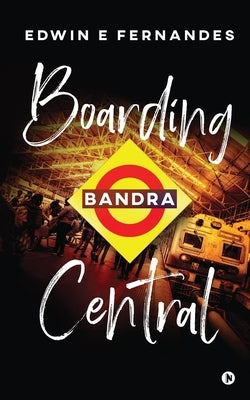 Boarding Bandra Central by Edwin E Fernandes