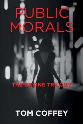 Public Morals: The Devine Trilogy by Coffey, Tom