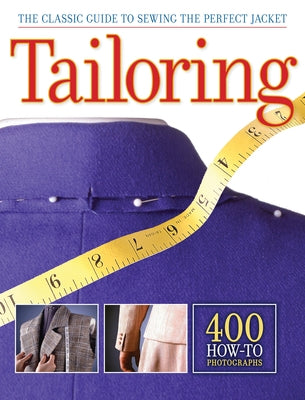 Tailoring: The Classic Guide to Sewing the Perfect Jacket by Editors of Creative Publishing Internati