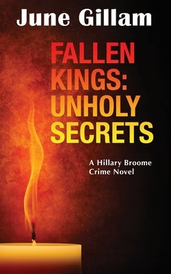 Fallen Kings: Unholy Secrets: A Hillary Broome Crime Novel by Gillam, June