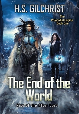 The End of the World: Rise of the After Lord by Gilchrist, H. S.