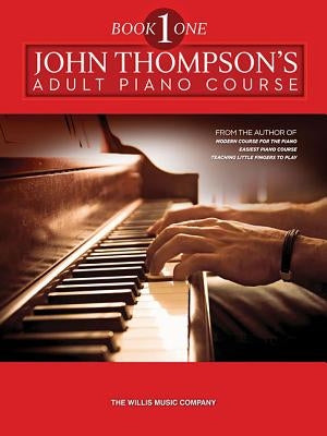 John Thompson's Adult Piano Course - Book 1: Book 1/Elementary Level by Thompson, John