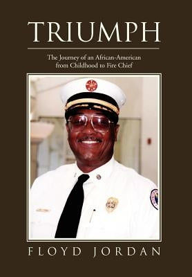 Triumph: The Journey of an African-American from Childhood to Fire Chief by Jordan, Floyd