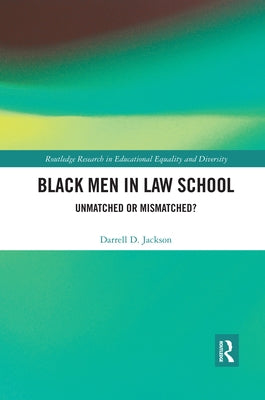 Black Men in Law School: Unmatched or Mismatched by Jackson, Darrell