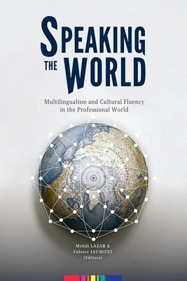 Speaking the World: Multilingualism and Cultural Fluency in the Professional World by Lazar, Mehdi