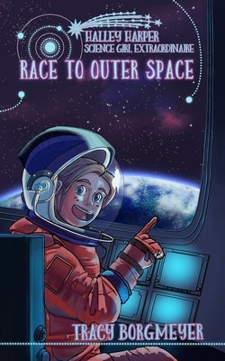 Halley Harper, Science Girl Extraordinaire: Race to Outer Space by Borgmeyer, Tracy