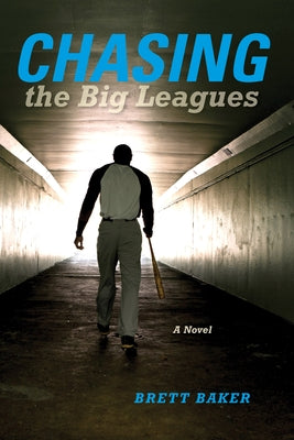 Chasing the Big Leagues by Baker, Brett