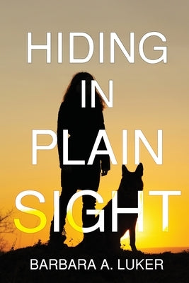 Hiding in Plain Sight by Luker, Barbara a.