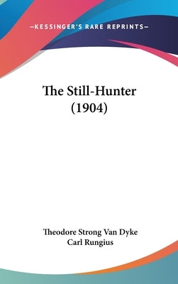 The Still-Hunter (1904) by Van Dyke, Theodore Strong