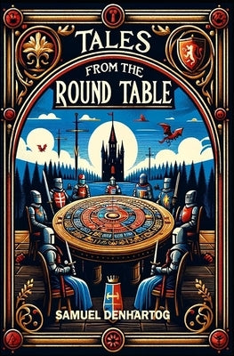 Tales of the Round Table by Denhartog, Samuel