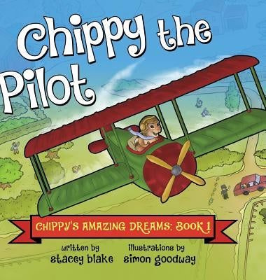 Chippy the Pilot: Chippy's Amazing Dreams - Book 1 by Blake, Stacey