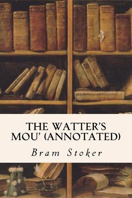 The Watter's Mou' (annotated) by Stoker, Bram